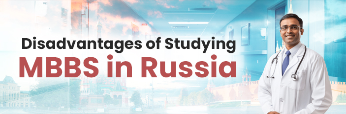 Disadvantages of Studying MBBS in Russia
